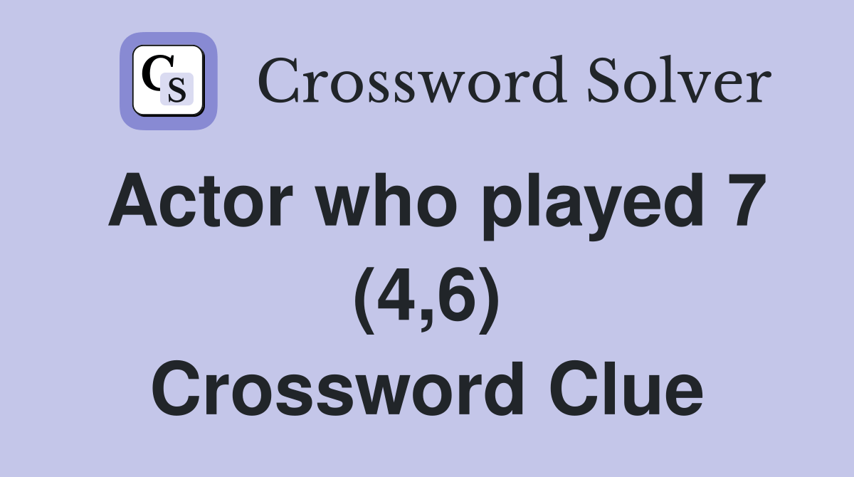 Actor who played 7 (4,6) - Crossword Clue Answers - Crossword Solver